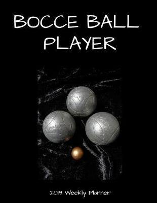 Book cover for Bocce Ball Player 2019 Weekly Planner