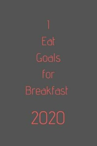 Cover of 2020 I Eat Goals for Breakfast