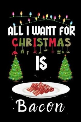 Cover of All I Want For Christmas Is Bacon