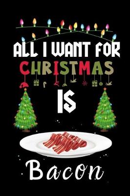 Book cover for All I Want For Christmas Is Bacon