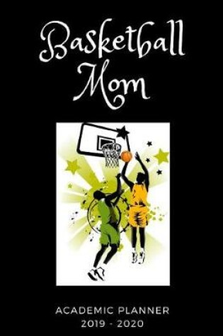 Cover of Basketball Mom 2019 - 2020 Academic Planner