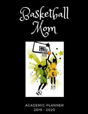 Book cover for Basketball Mom 2019 - 2020 Academic Planner