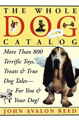 Cover of The Whole Dog Catalog: More Than 800 Terrific Toys, Treats, and True Dog Tales for You & Your Dog