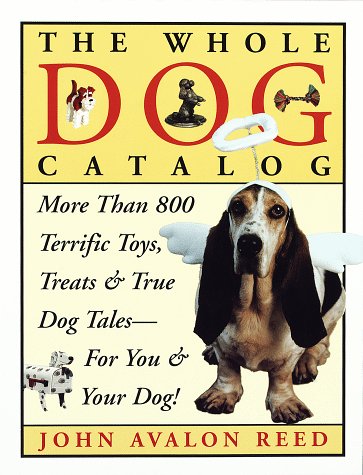 Book cover for The Whole Dog Catalog: More Than 800 Terrific Toys, Treats, and True Dog Tales for You & Your Dog