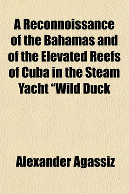 Book cover for A Reconnoissance of the Bahamas and of the Elevated Reefs of Cuba in the Steam Yacht "Wild Duck," January to April 1893