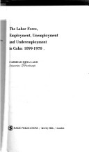 Book cover for Labour Force, Employment, Unemployment and Underemployment in Cuba, 1899-1970