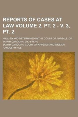 Cover of Reports of Cases at Law; Argued and Determined in the Court of Appeals, of South Carolina, [1833-1837] Volume 2, PT. 2 - V. 3, PT. 2