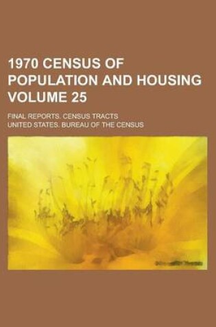 Cover of 1970 Census of Population and Housing; Final Reports. Census Tracts Volume 25