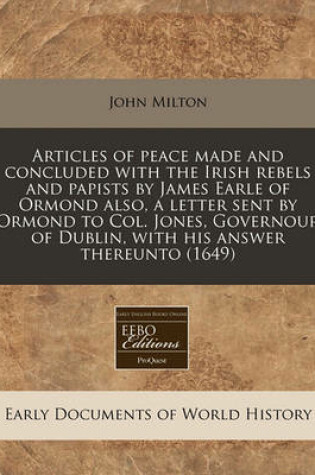 Cover of Articles of Peace Made and Concluded with the Irish Rebels and Papists by James Earle of Ormond Also, a Letter Sent by Ormond to Col. Jones, Governour of Dublin, with His Answer Thereunto (1649)