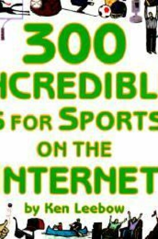 Cover of 300 Incredible Things for Sports Fans on the Internet