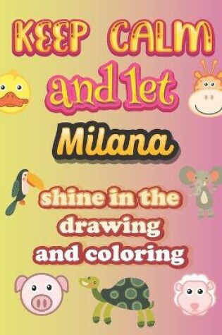 Cover of keep calm and let Milana shine in the drawing and coloring