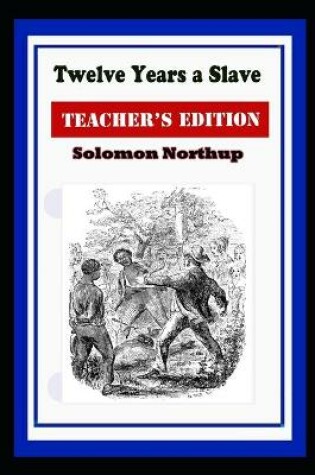 Cover of Twelve Years A Slave Annotated Book With Teacher Edition
