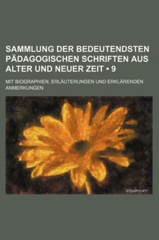 Cover of Sammlung Der Bedeutendsten Padagogischen Schriften Aus Alter Und Neuer Zeit (9 ); Mit Biographien, Erlauterungen Und Erklarenden Anmerkungen