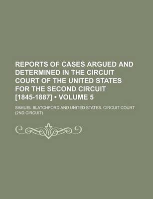 Book cover for Reports of Cases Argued and Determined in the Circuit Court of the United States for the Second Circuit [1845-1887] (Volume 5)