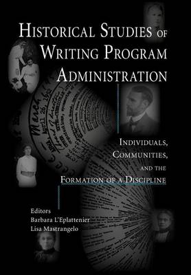 Book cover for Historical Studies of Writing Program Administration: Individuals, Communities, and the Formation of a Discipline