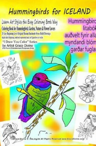 Cover of Hummingbirds for ICELAND Learn Art Styles the Easy Coloring Book Way Coloring Book for Hummingbird, Garden, Nature & Flower Lovers 20 Easy Beginning Level Original Human Handmade Stress Relief Drawings