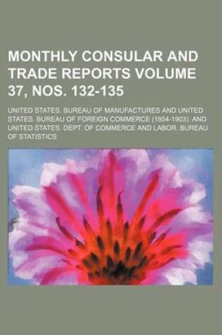 Cover of Monthly Consular and Trade Reports Volume 37, Nos. 132-135