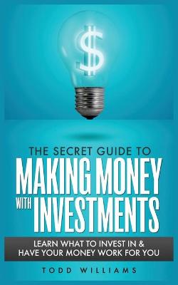 Book cover for The Secret Guide to Making Money with Investments