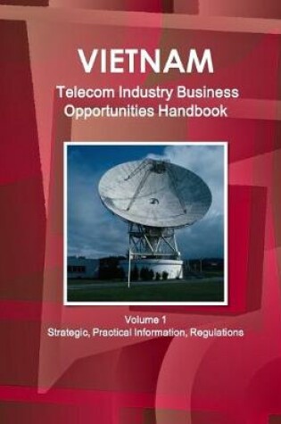 Cover of Vietnam Telecom Industry Business Opportunities Handbook Volume 1 Strategic, Practical Information, Regulations