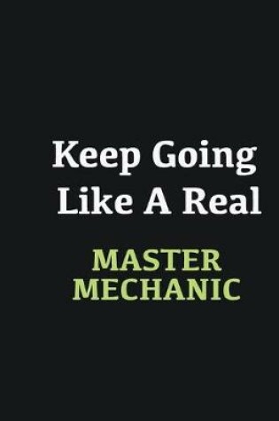 Cover of Keep Going Like a Real Master Mechanic