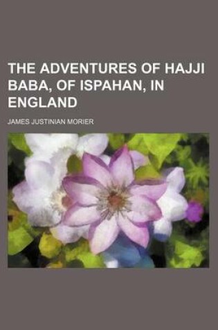 Cover of The Adventures of Hajji Baba, of Ispahan, in England