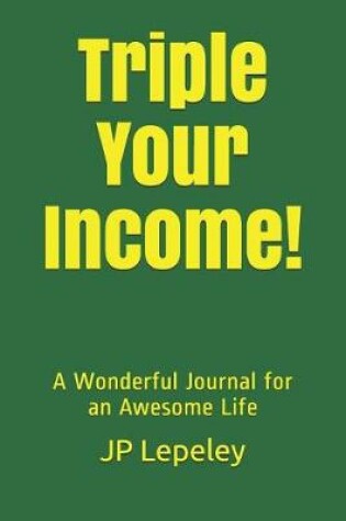 Cover of Triple Your Income!