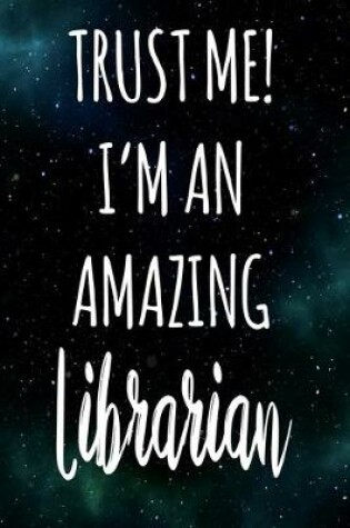 Cover of Trust Me! I'm An Amazing Librarian