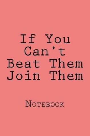 Cover of If You Can't Beat Them Join Them