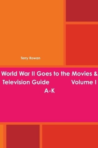 Cover of World War II Goes to the Movies & Television Guide Volume I A-K