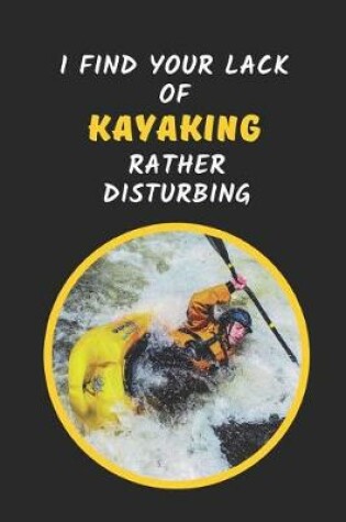 Cover of I Find Your Lack Of Kayaking Rather Disturbing