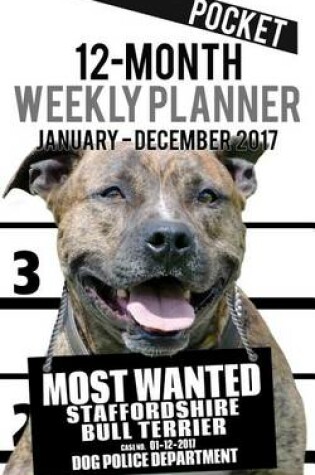 Cover of 2017 Pocket Weekly Planner - Most Wanted Staffordshire Bull Terrier