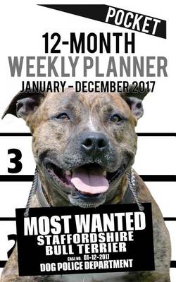 Book cover for 2017 Pocket Weekly Planner - Most Wanted Staffordshire Bull Terrier