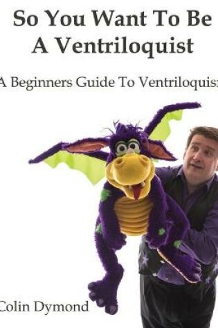 Cover of So You Want to be A Ventriloquist