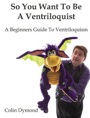 Book cover for So You Want to be A Ventriloquist