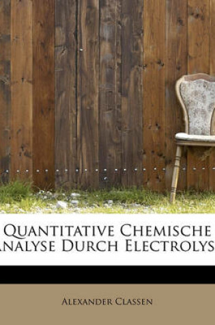 Cover of Quantitative Chemische Analyse Durch Electrolyse