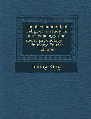 Book cover for The Development of Religion; A Study in Anthropology and Social Psychology - Primary Source Edition