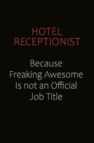 Cover of Hotel Receptionist Because Freaking Awesome Is Not An Official Job Title