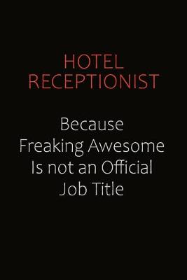 Book cover for Hotel Receptionist Because Freaking Awesome Is Not An Official Job Title