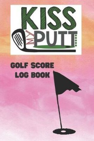 Cover of Kiss My Putt