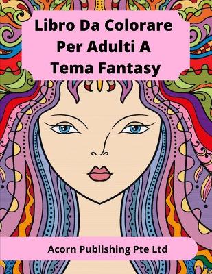 Book cover for Libro Da Colorare Per Adulti A Tema Fantasy