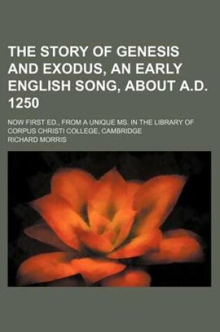 Cover of The Story of Genesis and Exodus, an Early English Song, about A.D. 1250; Now First Ed., from a Unique Ms. in the Library of Corpus Christi College, Cambridge