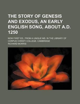 Book cover for The Story of Genesis and Exodus, an Early English Song, about A.D. 1250; Now First Ed., from a Unique Ms. in the Library of Corpus Christi College, Cambridge