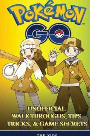 Cover of Pokemon Go - The Unofficial Game Strategies, Tricks and Tips