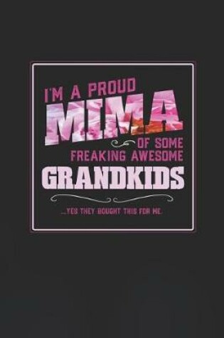 Cover of I'm A Proud Mima Of Some Freaking Awesome Grandkids ... Yes They Bought This For Me.