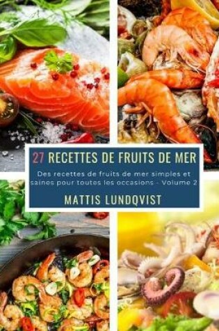 Cover of 27 Recettes de Fruits de Mer - Volume 2