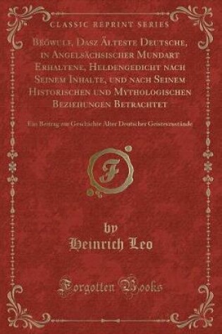 Cover of Bëówulf, Dasz Älteste Deutsche, in Angelsächsischer Mundart Erhaltene, Heldengedicht Nach Seinem Inhalte, Und Nach Seinem Historischen Und Mythologischen Beziehungen Betrachtet