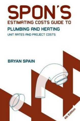 Cover of Spon's Estimating Costs Guide to Plumbing and Heating: Unit Rates and Project Costs