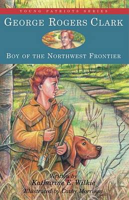 Book cover for George Rogers Clark: Boy of the Northwest Frontier