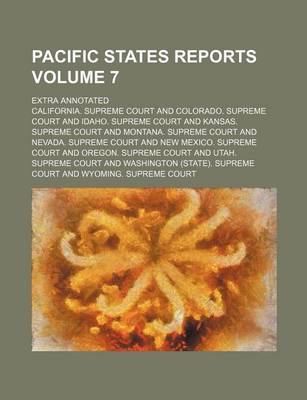 Book cover for Pacific States Reports Volume 7; Extra Annotated