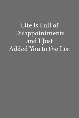 Book cover for Life Is Full of Disappointments and I Just Added You to the List